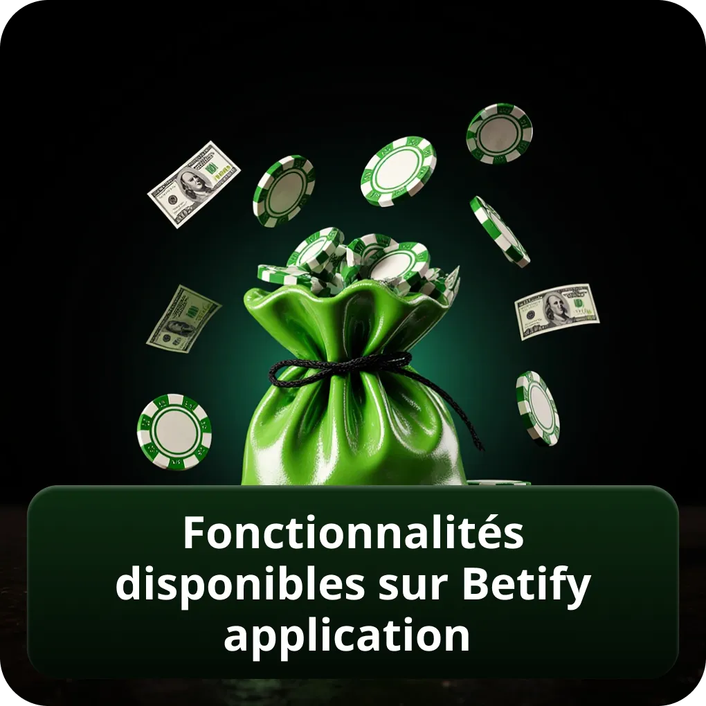 Fonctionnalités disponibles sur Betify application